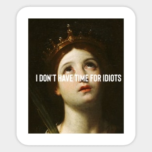 I don’t have time for idiots Sticker